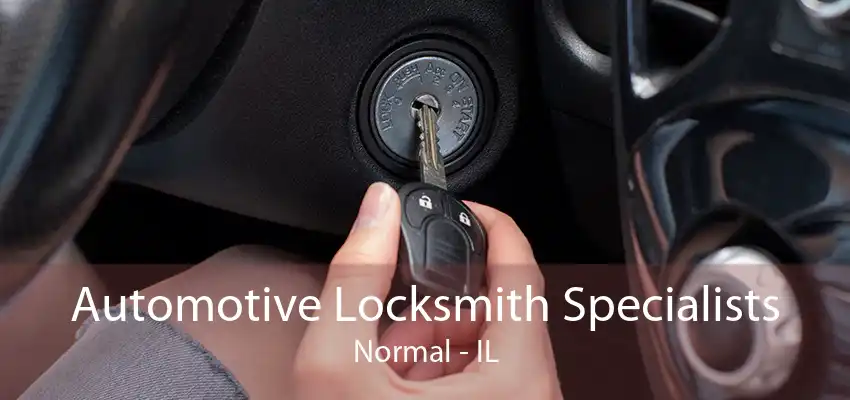 Automotive Locksmith Specialists Normal - IL