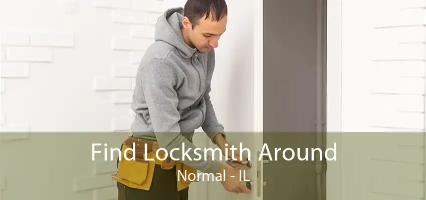 Find Locksmith Around Normal - IL