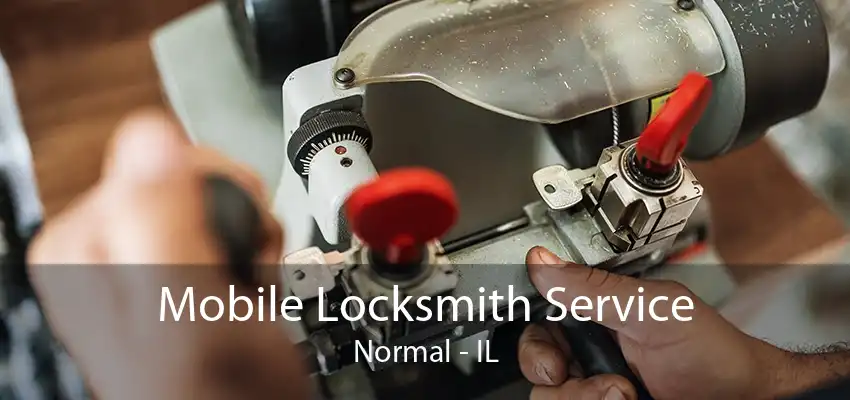 Mobile Locksmith Service Normal - IL