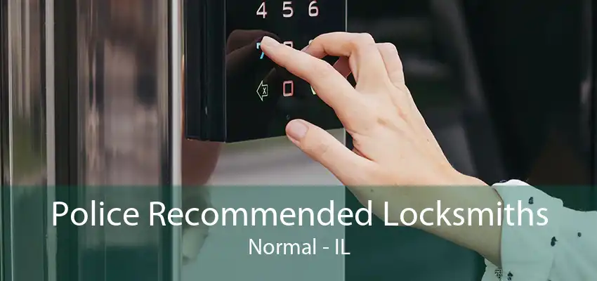 Police Recommended Locksmiths Normal - IL